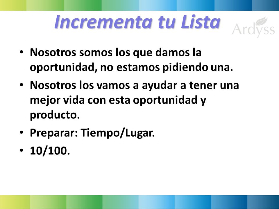 Incrementa tu Lista Nosotros somos los que damos la oportunidad, no estamos pidiendo una.