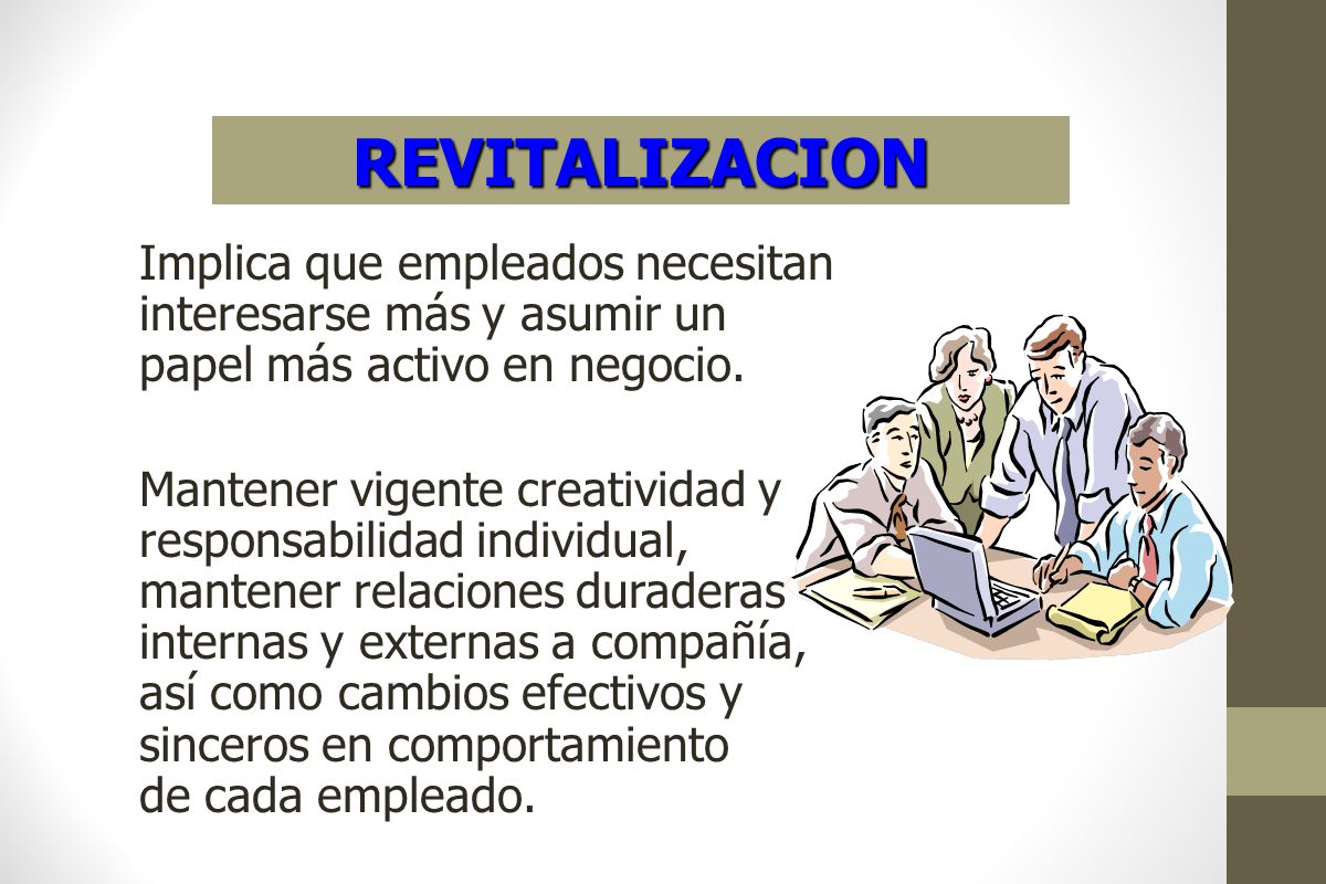 REVITALIZACION Implica que empleados necesitan interesarse más y asumir un papel más activo en negocio.