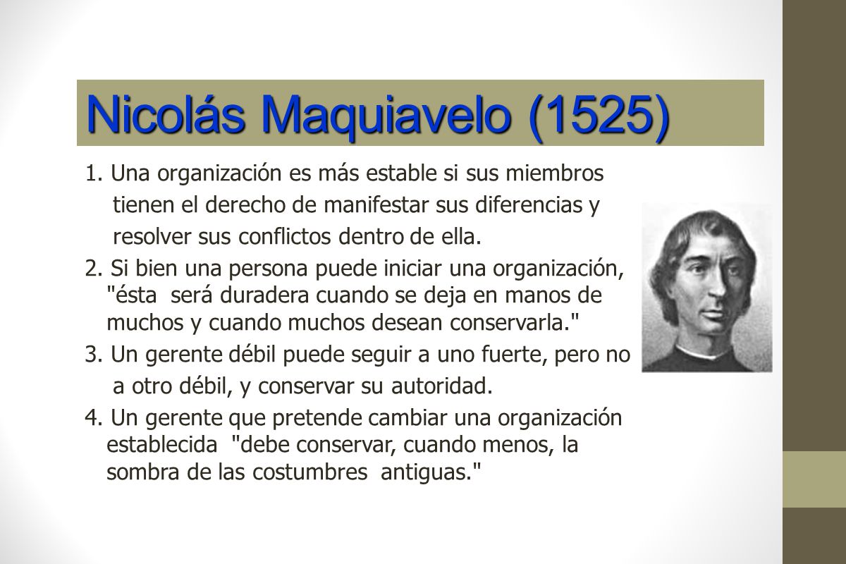 Nicolás Maquiavelo (1525) 1. Una organización es más estable si sus miembros. tienen el derecho de manifestar sus diferencias y.