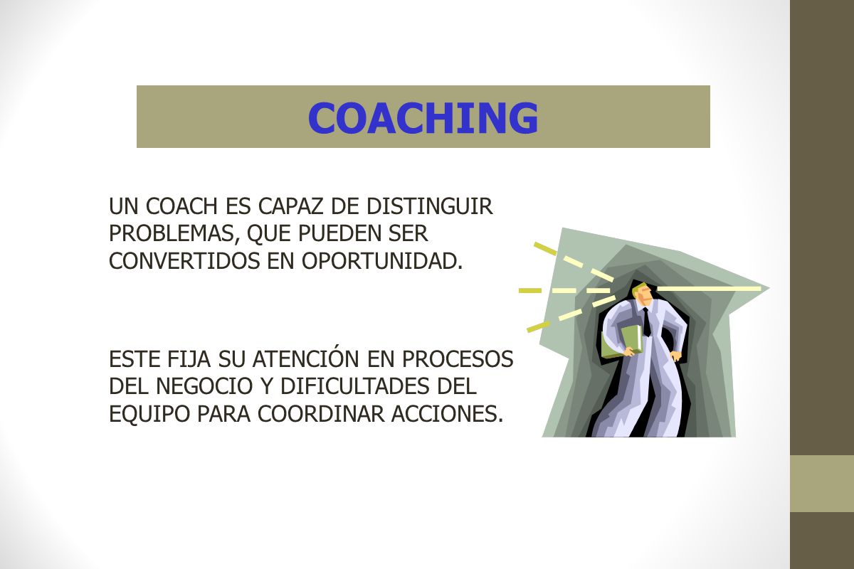 COACHING UN COACH ES CAPAZ DE DISTINGUIR PROBLEMAS, QUE PUEDEN SER CONVERTIDOS EN OPORTUNIDAD.