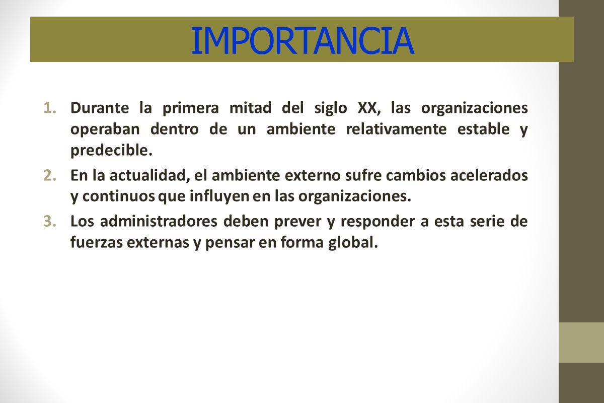 IMPORTANCIA Durante la primera mitad del siglo XX, las organizaciones operaban dentro de un ambiente relativamente estable y predecible.
