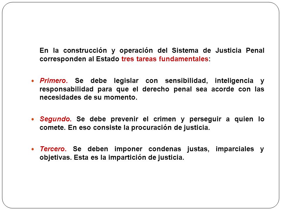 En la construcción y operación del Sistema de Justicia Penal corresponden al Estado tres tareas fundamentales: