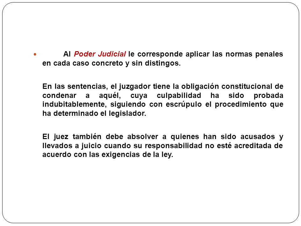 Al Poder Judicial le corresponde aplicar las normas penales en cada caso concreto y sin distingos.