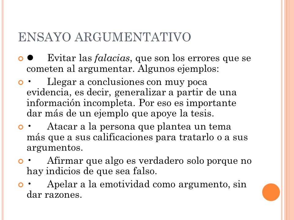 ENSAYO ARGUMENTATIVO  Evitar las falacias, que son los errores que se cometen al argumentar. Algunos ejemplos: