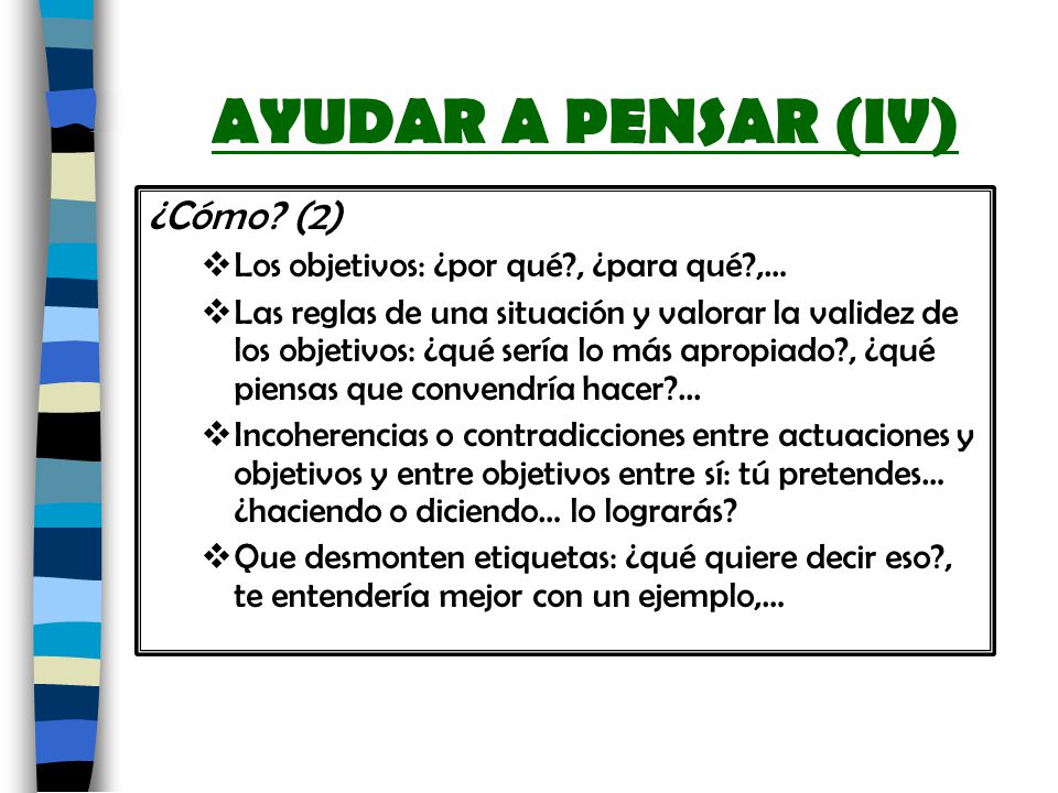 AYUDAR A PENSAR (IV) ¿Cómo (2) Los objetivos: ¿por qué , ¿para qué ,…