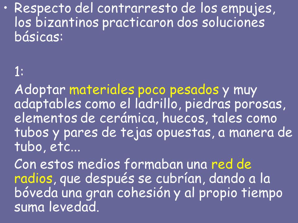 Respecto del contrarresto de los empujes, los bizantinos practicaron dos soluciones básicas:
