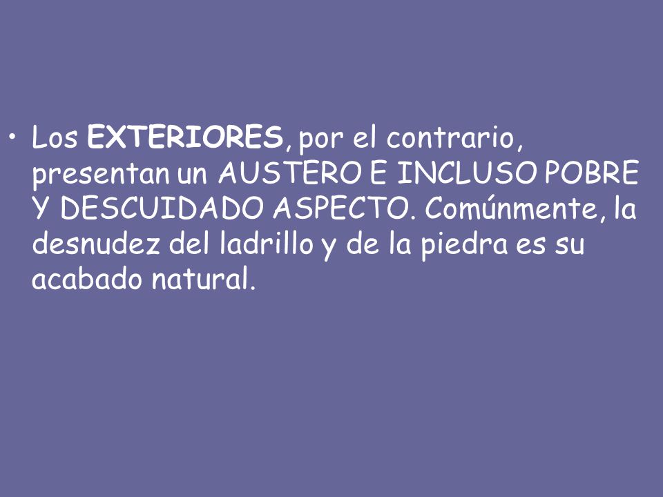 Los EXTERIORES, por el contrario, presentan un AUSTERO E INCLUSO POBRE Y DESCUIDADO ASPECTO.
