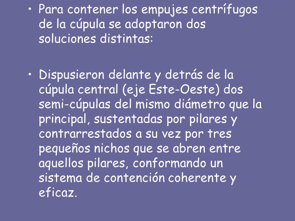 Para contener los empujes centrífugos de la cúpula se adoptaron dos soluciones distintas: