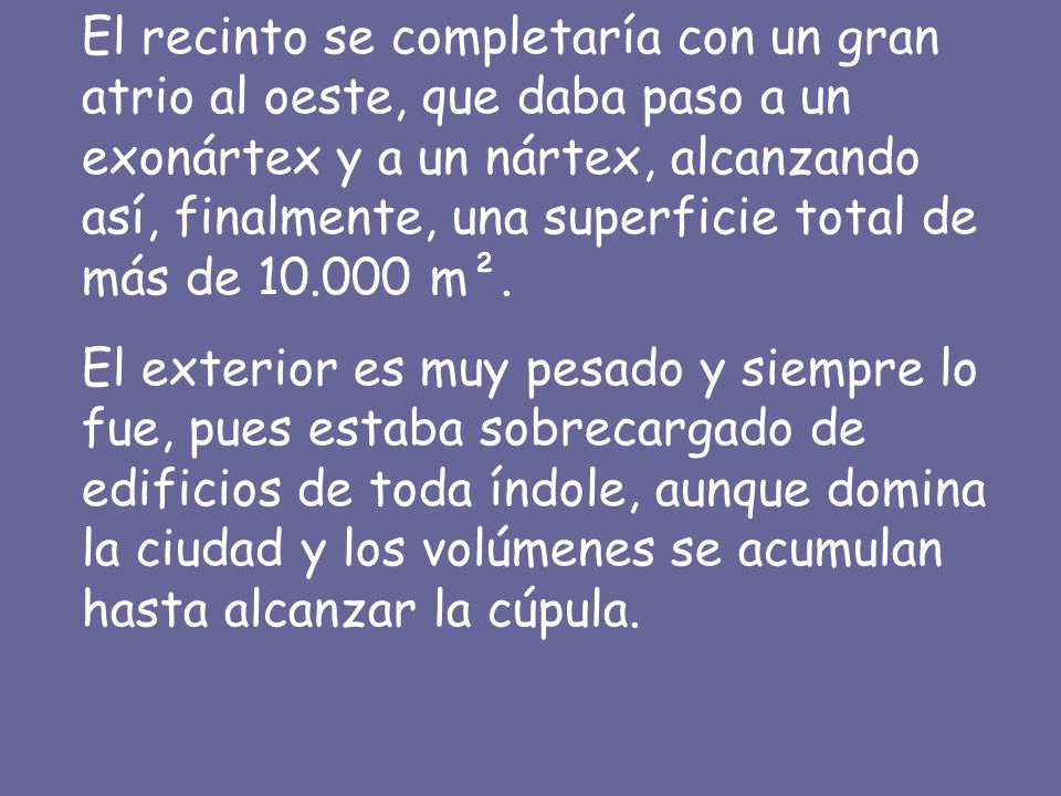El recinto se completaría con un gran atrio al oeste, que daba paso a un exonártex y a un nártex, alcanzando así, finalmente, una superficie total de más de m².