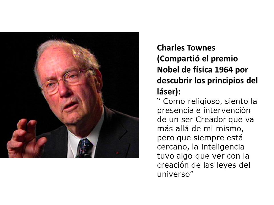 Charles Townes (Compartió el premio Nobel de física 1964 por descubrir los principios del láser):