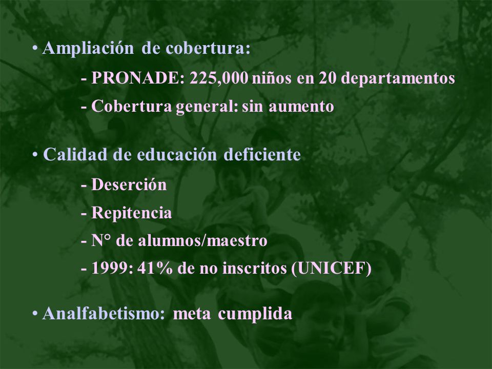Ampliación de cobertura: - PRONADE: 225,000 niños en 20 departamentos