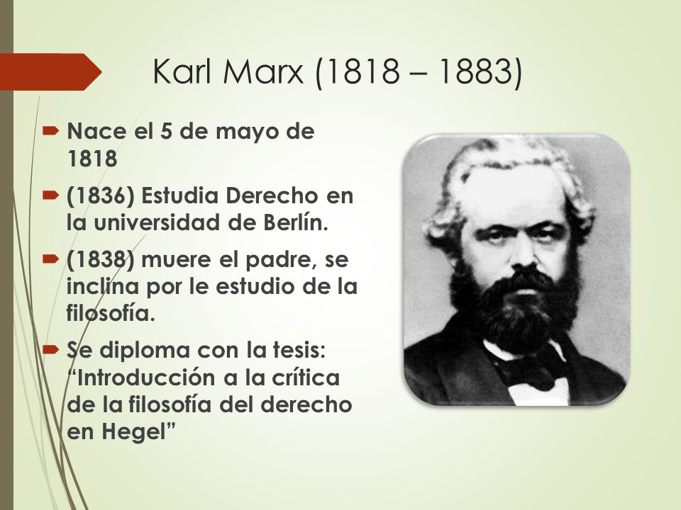 Karl Marx (1818 – 1883) Nace el 5 de mayo de 1818