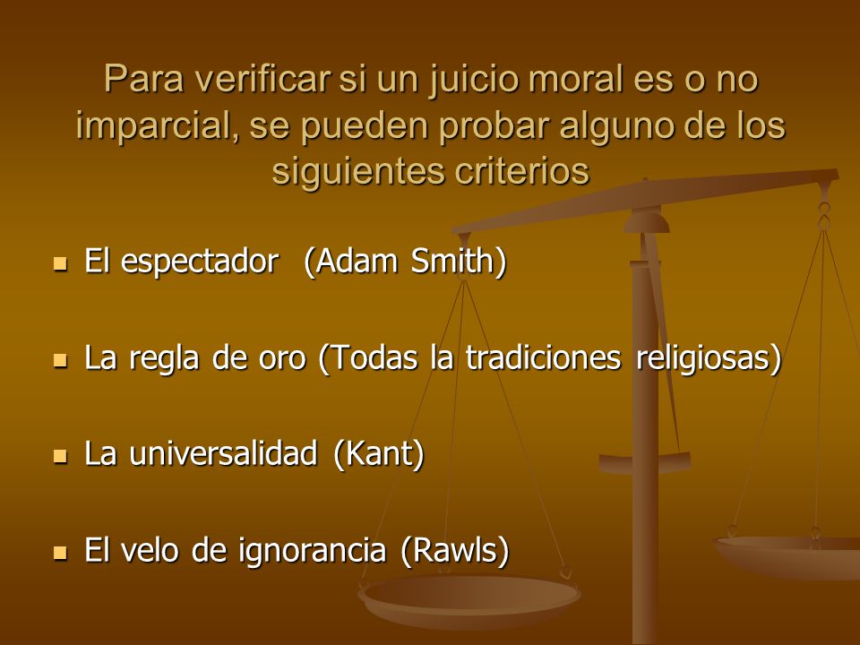 Para verificar si un juicio moral es o no imparcial, se pueden probar alguno de los siguientes criterios