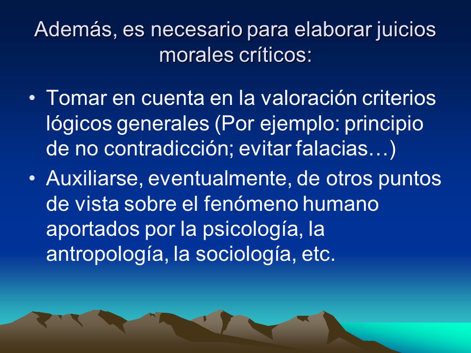 Además, es necesario para elaborar juicios morales críticos: