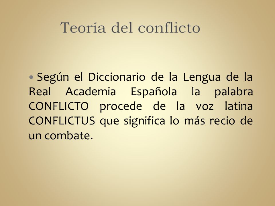 Según el Diccionario de la Lengua de la Real Academia Española la palabra CONFLICTO procede de la voz latina CONFLICTUS que significa lo más recio de un combate.