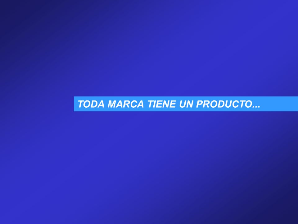 TODA MARCA TIENE UN PRODUCTO...