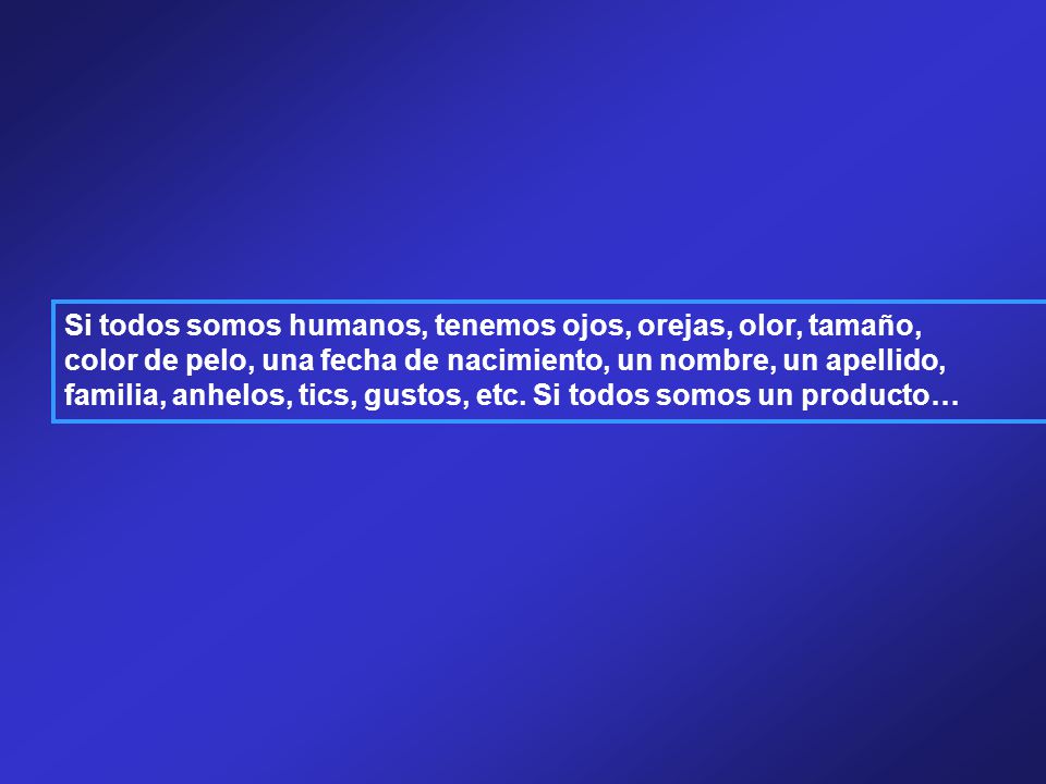 Si todos somos humanos, tenemos ojos, orejas, olor, tamaño,