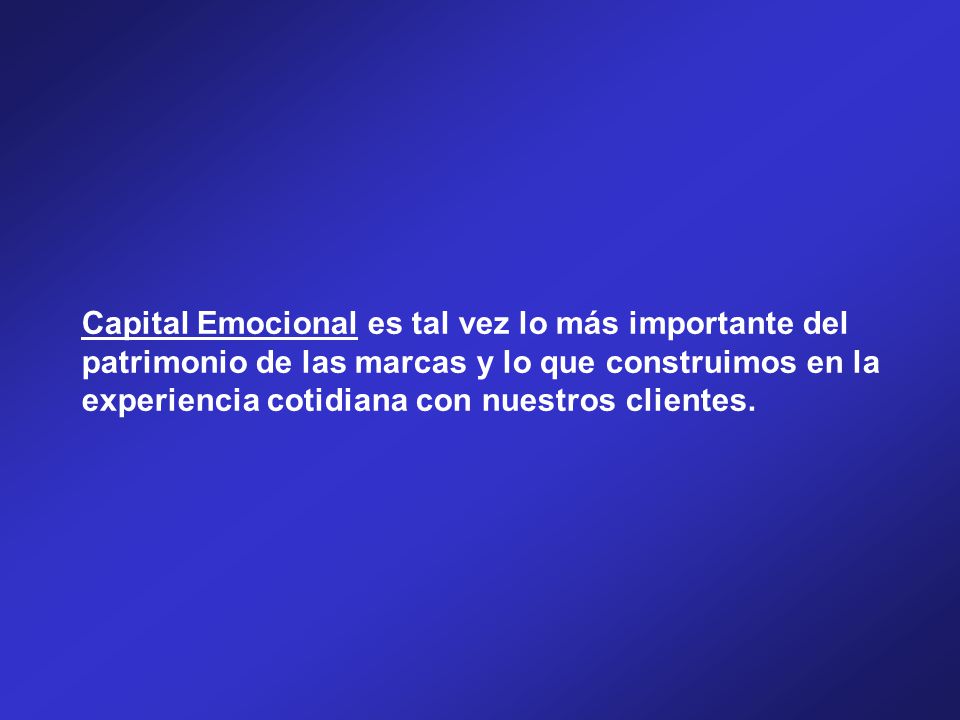 Capital Emocional es tal vez lo más importante del patrimonio de las marcas y lo que construimos en la experiencia cotidiana con nuestros clientes.