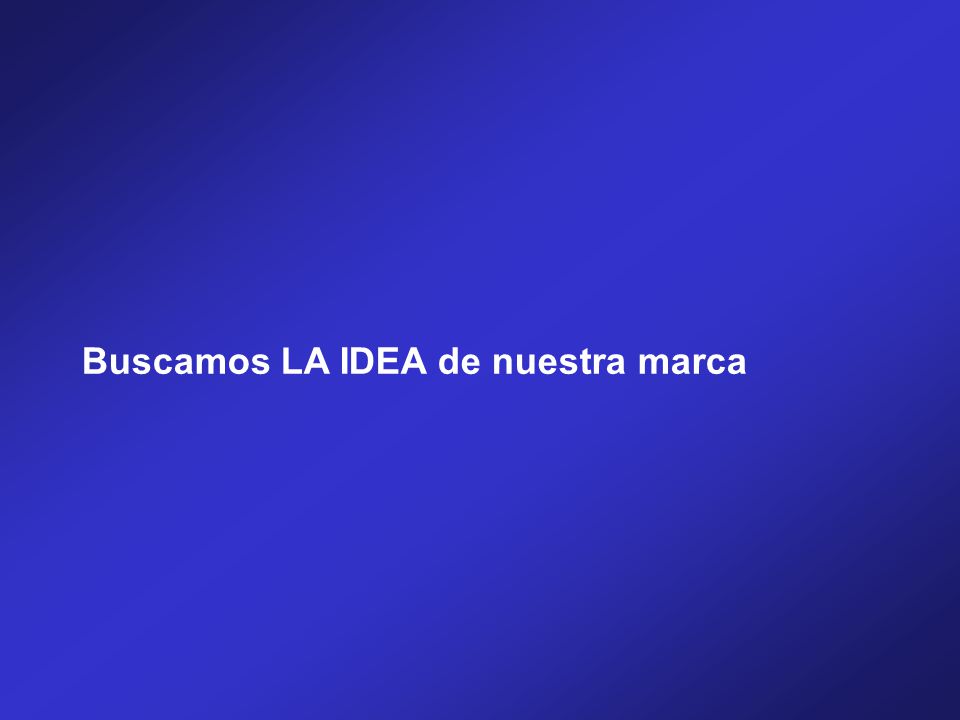Buscamos LA IDEA de nuestra marca