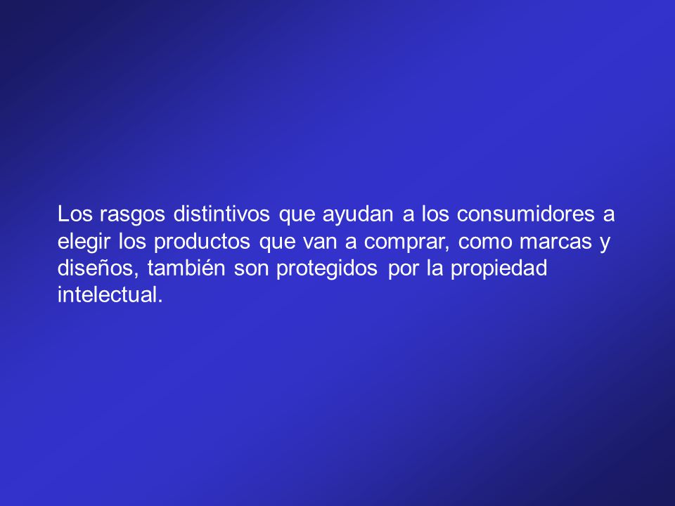 Los rasgos distintivos que ayudan a los consumidores a elegir los productos que van a comprar, como marcas y diseños, también son protegidos por la propiedad intelectual.