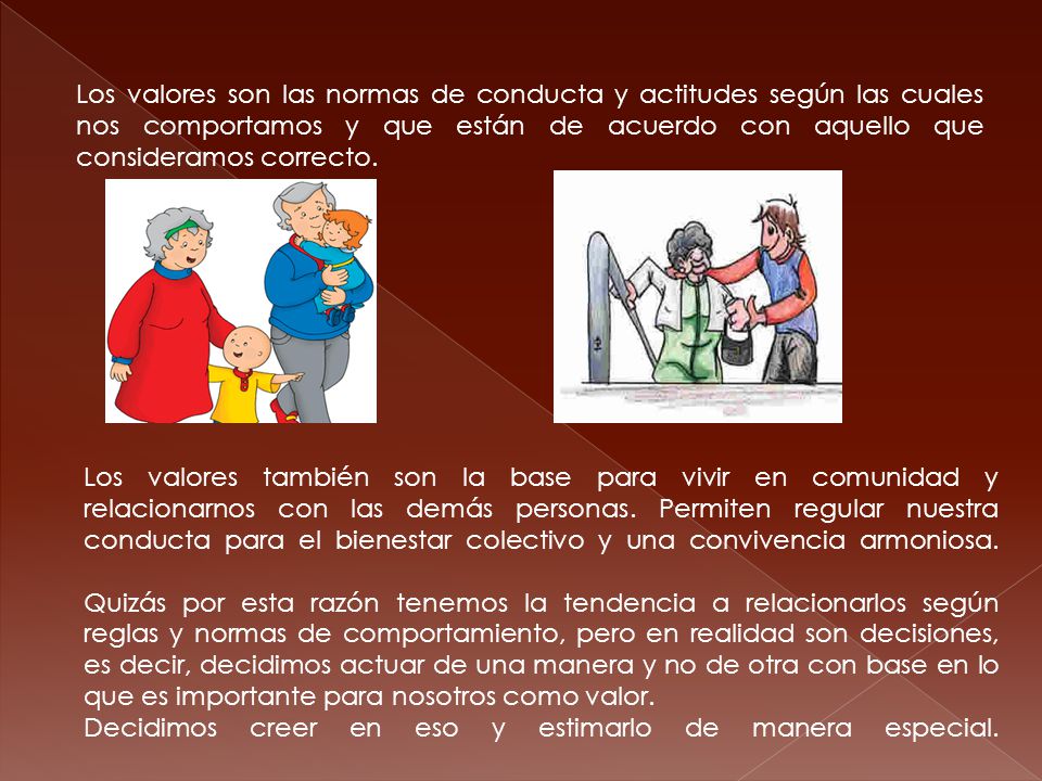 Los valores son las normas de conducta y actitudes según las cuales nos comportamos y que están de acuerdo con aquello que consideramos correcto.