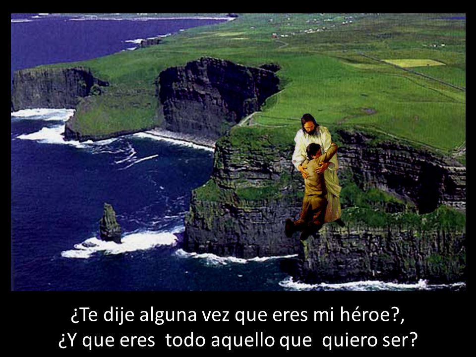 ¿Te dije alguna vez que eres mi héroe ,