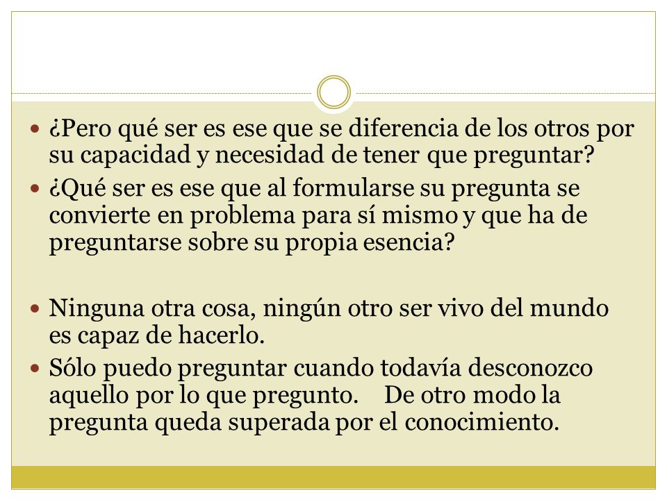 ¿Pero qué ser es ese que se diferencia de los otros por su capacidad y necesidad de tener que preguntar
