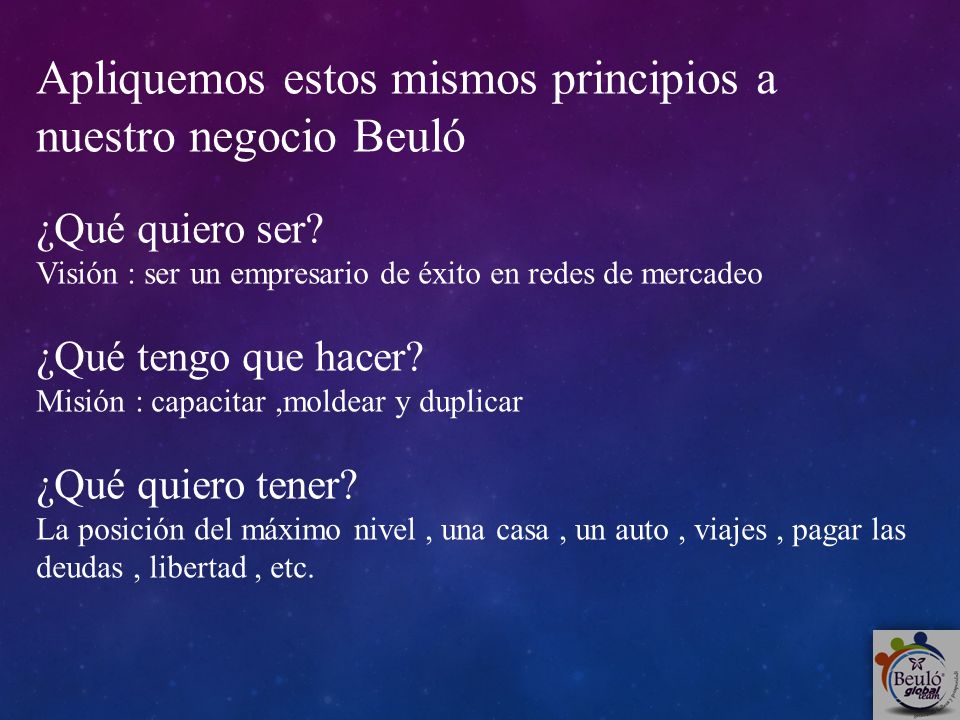 Apliquemos estos mismos principios a nuestro negocio Beuló ¿Qué quiero ser.