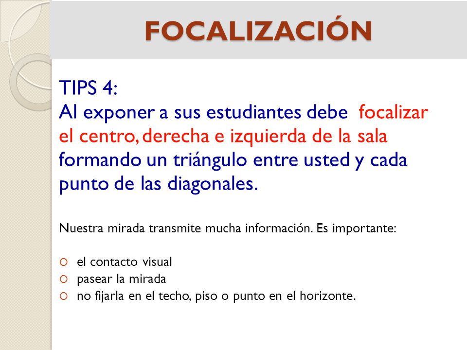 FOCALIZACIÓN TIPS 4: Al exponer a sus estudiantes debe focalizar