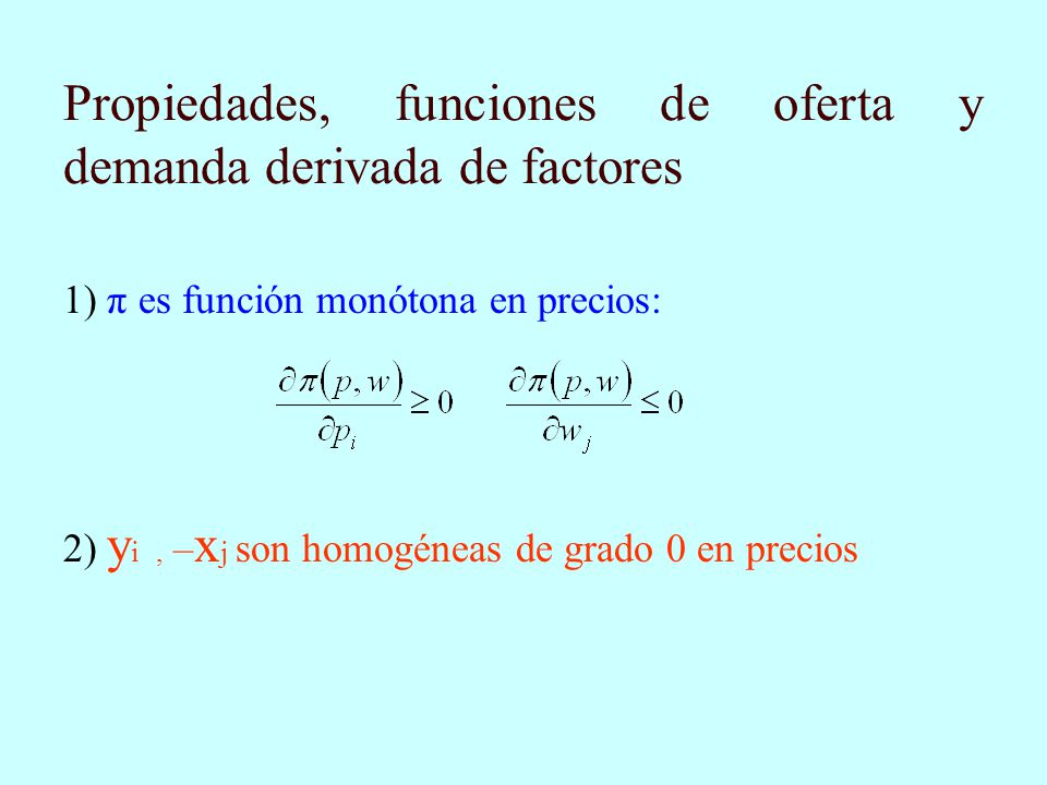 Propiedades, funciones de oferta y demanda derivada de factores