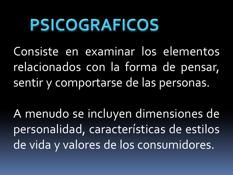 Consiste en examinar los elementos relacionados con la forma de pensar, sentir y comportarse de las personas.