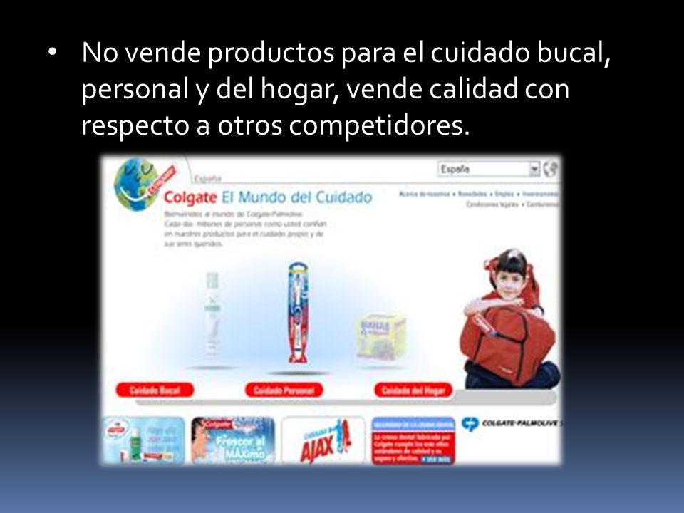 No vende productos para el cuidado bucal, personal y del hogar, vende calidad con respecto a otros competidores.