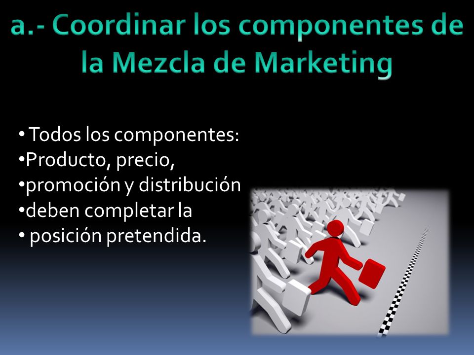 a.- Coordinar los componentes de la Mezcla de Marketing