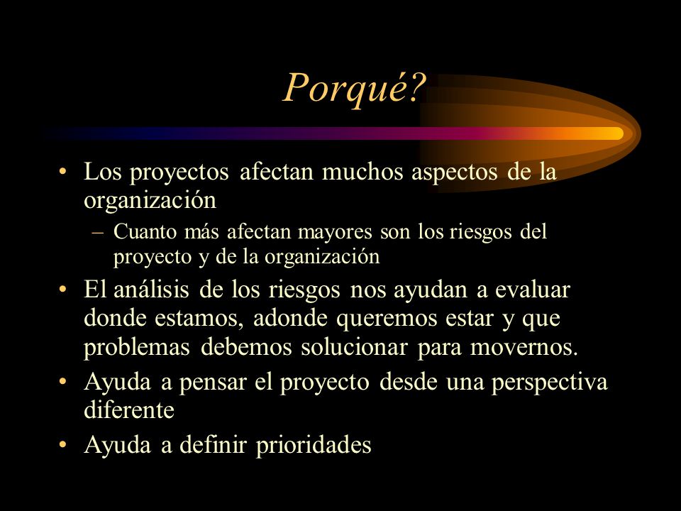 Porqué Los proyectos afectan muchos aspectos de la organización