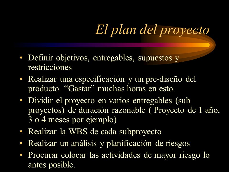 El plan del proyecto Definir objetivos, entregables, supuestos y restricciones.