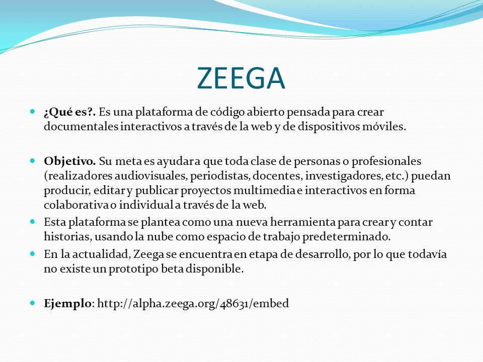 ZEEGA ¿Qué es . Es una plataforma de código abierto pensada para crear documentales interactivos a través de la web y de dispositivos móviles.