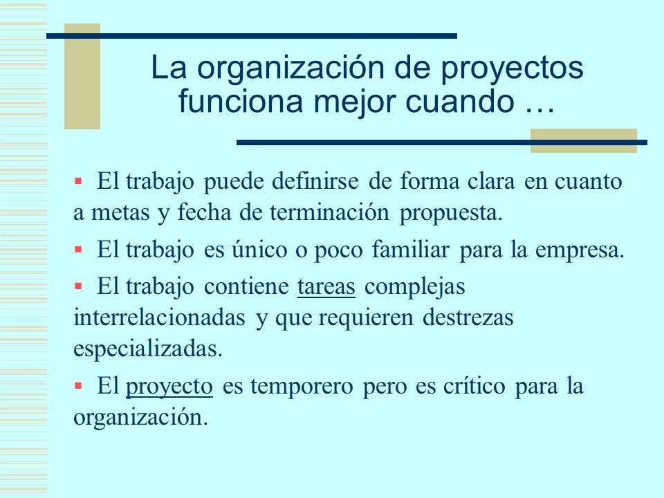 La organización de proyectos funciona mejor cuando …