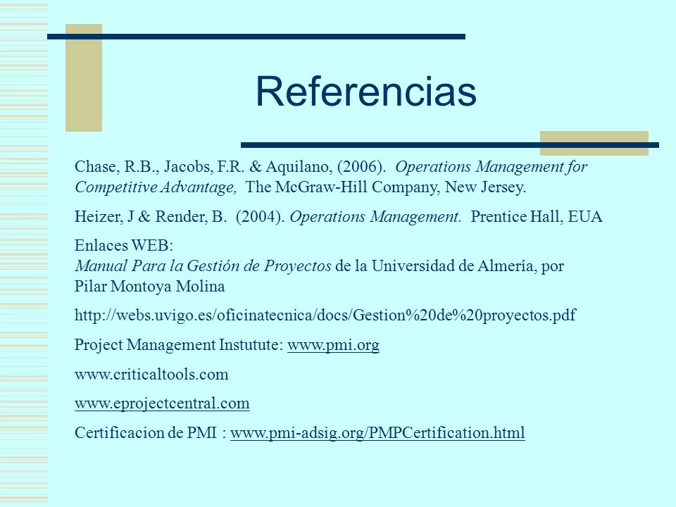 Referencias Chase, R.B., Jacobs, F.R. & Aquilano, (2006). Operations Management for Competitive Advantage, The McGraw-Hill Company, New Jersey.