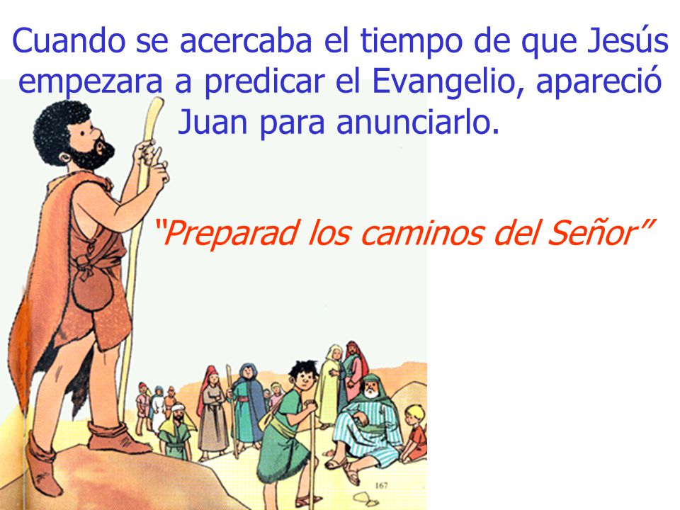 Cuando se acercaba el tiempo de que Jesús empezara a predicar el Evangelio, apareció Juan para anunciarlo.