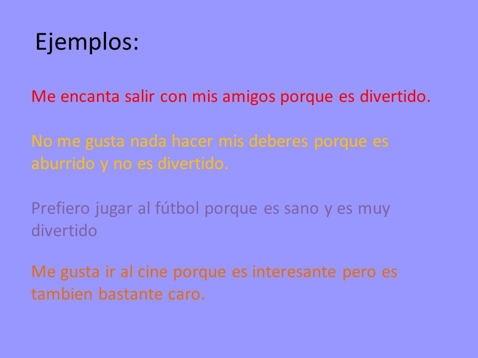 Ejemplos: Me encanta salir con mis amigos porque es divertido.