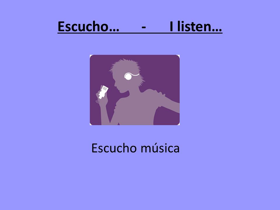 Escucho… - I listen… Escucho música