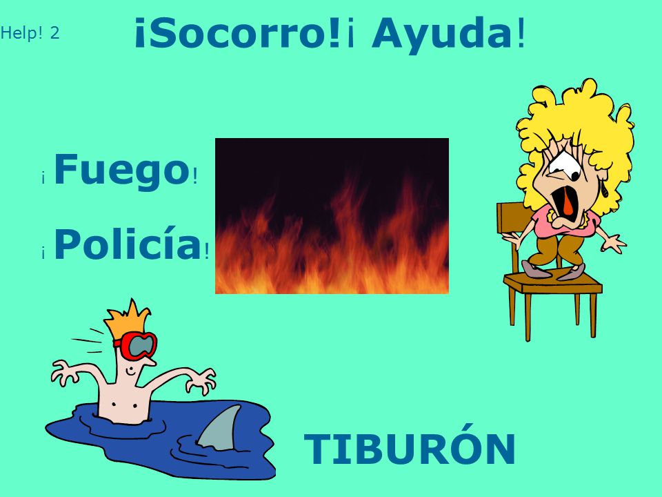 ¡Socorro!¡ Ayuda! Help! 2 ¡ Fuego! ¡ Policía! TIBURÓN