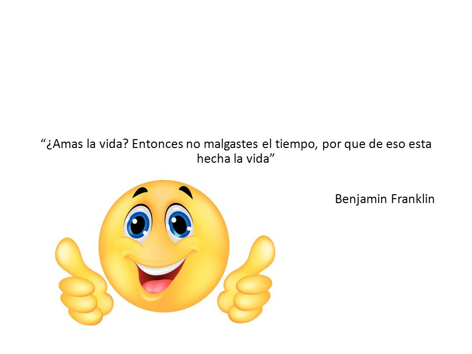 ¿Amas la vida Entonces no malgastes el tiempo, por que de eso esta hecha la vida