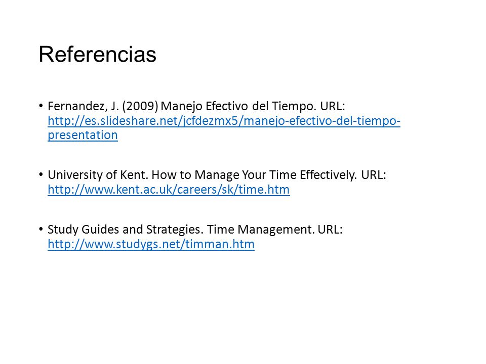 Referencias Fernandez, J. (2009) Manejo Efectivo del Tiempo. URL:   presentation.