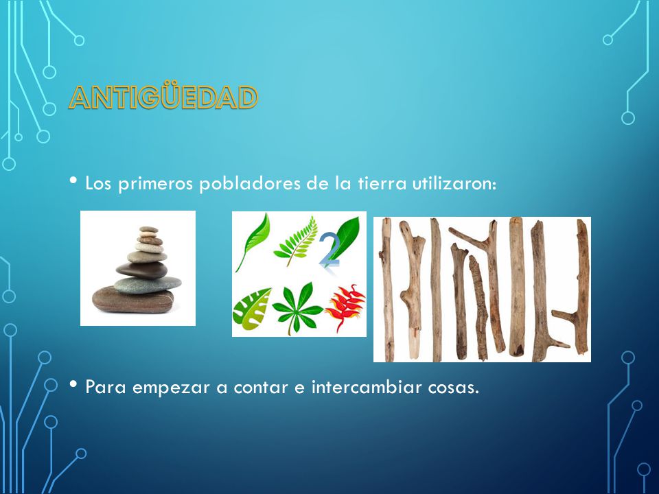 2 Antigüedad Los primeros pobladores de la tierra utilizaron: