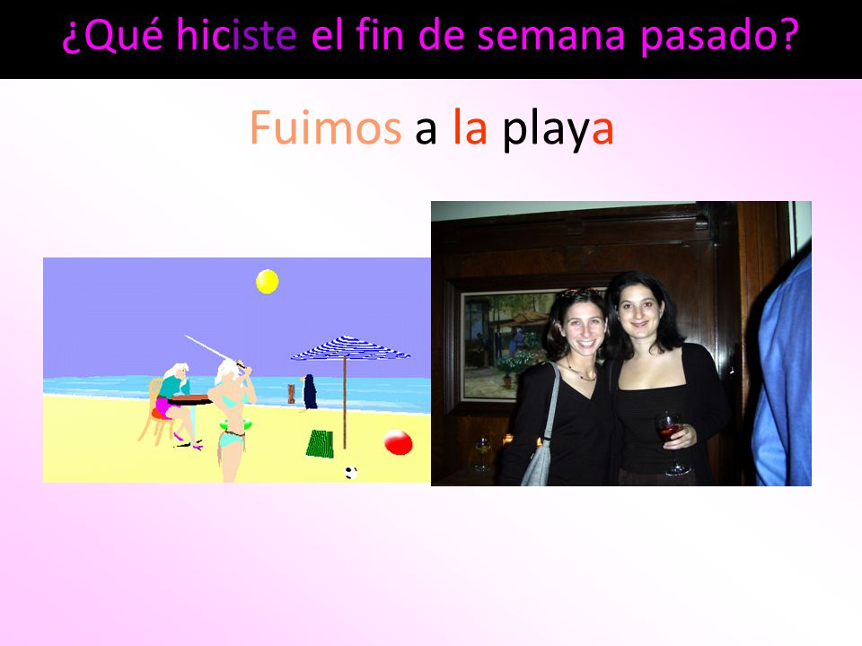 ¿Qué hiciste el fin de semana pasado