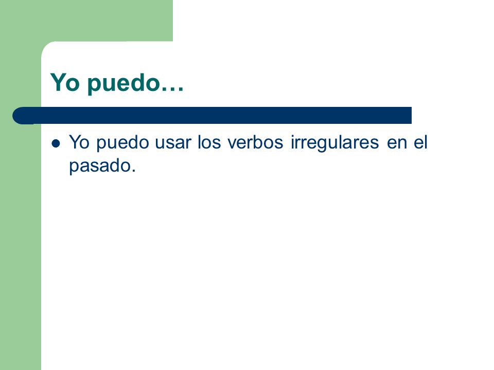 Yo puedo… Yo puedo usar los verbos irregulares en el pasado.