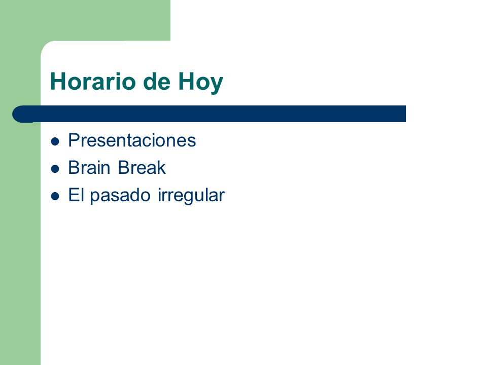 Horario de Hoy Presentaciones Brain Break El pasado irregular