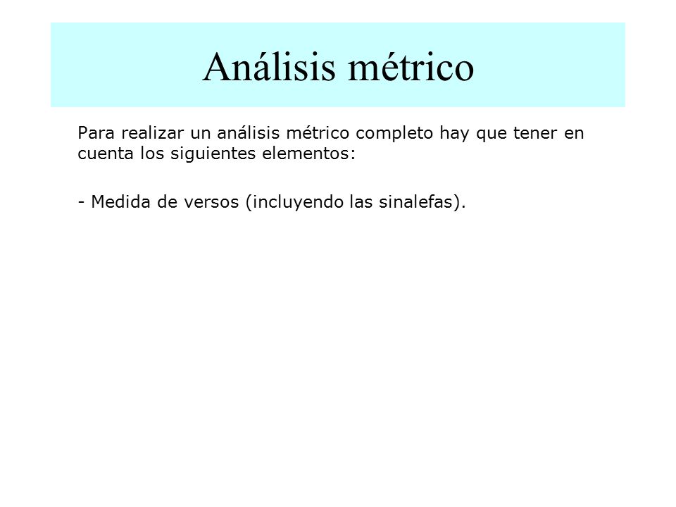Análisis métrico Para realizar un análisis métrico completo hay que tener en cuenta los siguientes elementos: