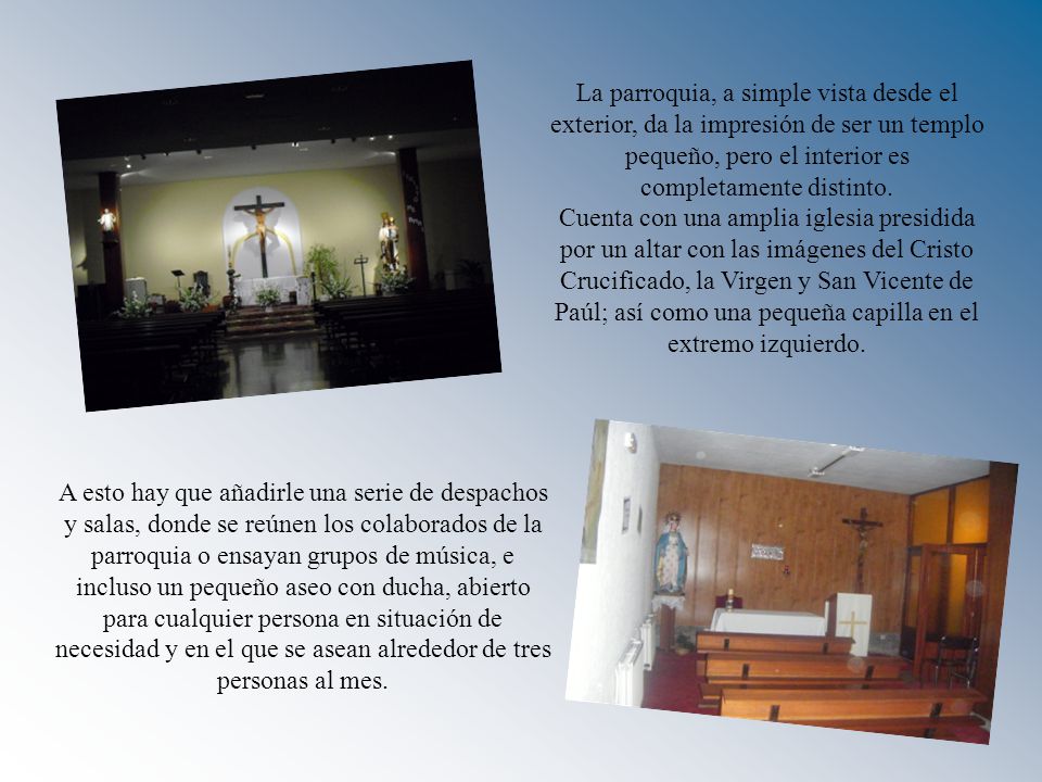 La parroquia, a simple vista desde el exterior, da la impresión de ser un templo pequeño, pero el interior es completamente distinto.